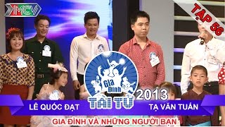 GIA ĐÌNH TÀI TỬ | mùa 2 | Lê Quốc Đạt vs Tạ Văn Tuấn | Tập 56