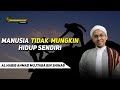 Manusia tidak mungkin hidup sendiri ||  Al Habib Ahmad Mujtaba bin Shahab