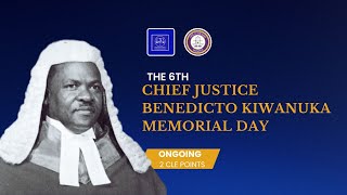 THE 6TH CHIEF JUSTICE BENEDICTO KIWANUKA MEMORIAL DAY