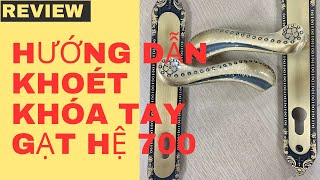 Hướng dẫn cách khoét khóa tay gạt hệ 700 | Kỹ thuật khoét khóa tay gạt cho nhôm truyền thống