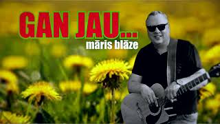 GAN JAU / MĀRIS BLĀZE