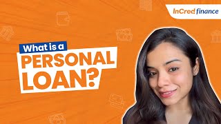 What Is A Personal Loan? | InCred Finance