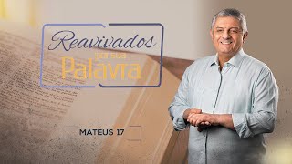 REAVIVADOS - MATEUS 17