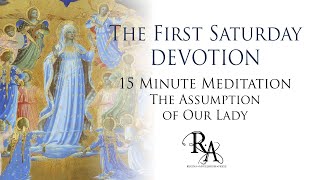 The First Saturday Devotion 15 Minute Meditation - The Assumption of Our Lady