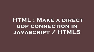 HTML : Make a direct udp connection in javascript / HTML5