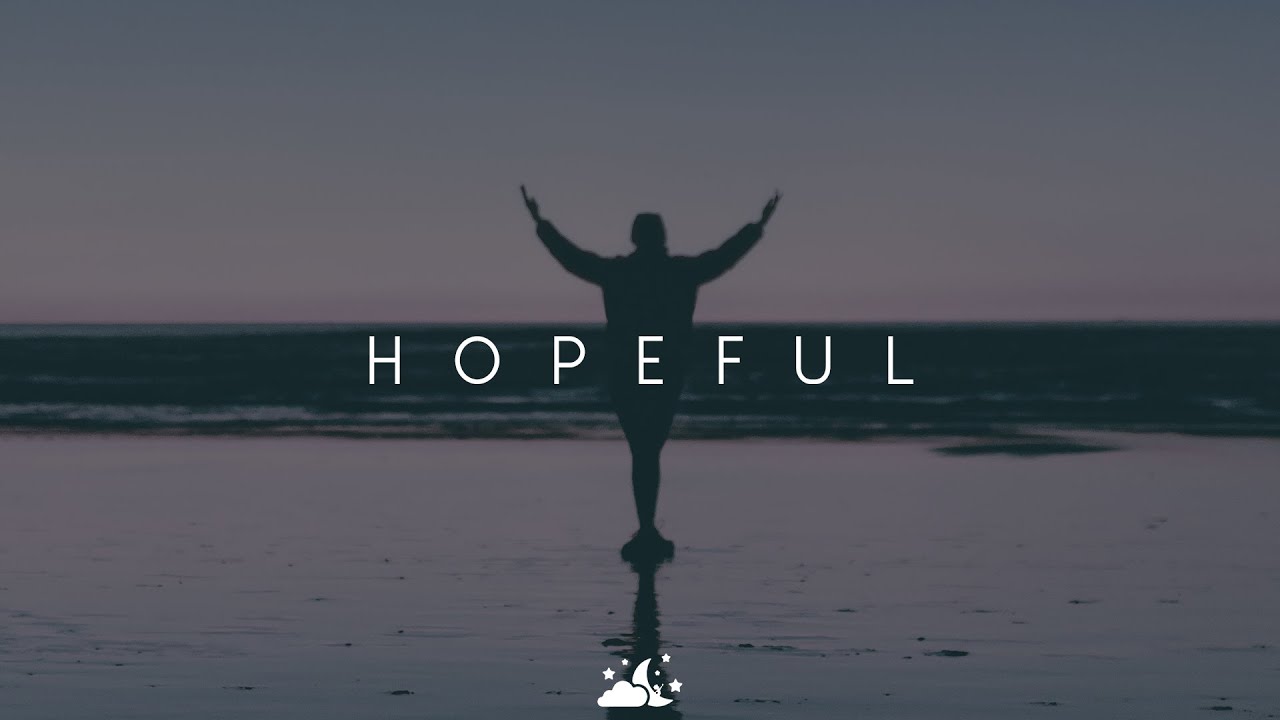 Hopeful Beautiful Chill Music Mix Youtube Music
