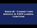 NodeJS : Cannot find module in AWS Lambda function