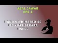 bandwith metro 50 mb kuat berapa user asal jawab episode 3