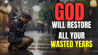 THIS IS YOUR SIGN! GOD WILL RESTORE ALL YOUR WASTED YEARS (Christian Motivation)