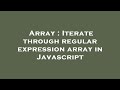 Array : Iterate through regular expression array in Javascript