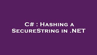 C# : Hashing a SecureString in .NET