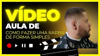 COMO FAZER BARBA DE FORMA SIMPLES (DIA A DIA)