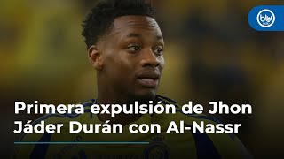 Primera expulsión de Jhon Jáder Durán con Al-Nassr: ni Cristiano Ronaldo lo pudo evitar