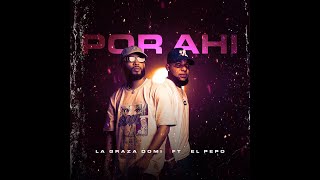 La Graza Ft El Pepo - Por Ahi