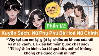 || Phần 1/2 || XUYÊN SÁCH, NỮ PHỤ PHÚ BÀ HOÁ NỮ CHÍNH || ~Hy Hy Kể Chuyện~ #truyenaudio #truyenngan