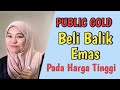 Public Gold Beli Balik Emas Pada Harga Tinggi!