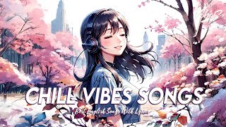 Chill Vibes Songs 🌸 Popular Tiktok Songs Right Now | Latest English Songs With Lyrics