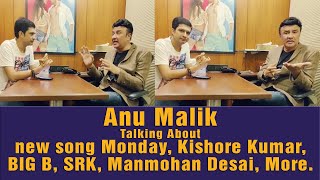Anu Malik Exclusive Chat Over His New Song Monday, Kishore Kumar, BIG B, SRK, Mahesh Bhatt..