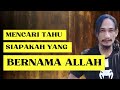 MAKRIFAT LOVERS !! MENCARI TAHU SIAPAKAH YANG BERNAMA ALLAH