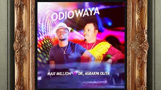 ODIOWAYA BY Max Million ft DR agbakpa olita [official audio] latest Benin Music 2021