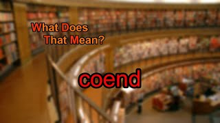 What does coend mean?