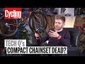 Is The Compact Chainset Dead? | Tech Q's | Cycling Weekly