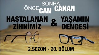 Hastalanan Zihnimiz ve Yaşamın Dengesi | Önce CAN Sonra CANAN | Sezon 2 | 20.Bölüm