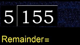 Divide 155 by 5 , remainder  . Division with 1 Digit Divisors . How to do