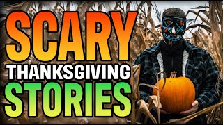 17 True Scary Thanksgiving Stories | The Creepy Fox