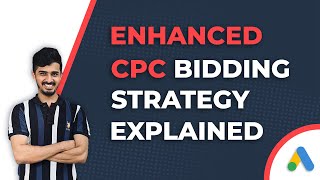 Enhanced CPC Bidding Strategy | Google Ads Bidding Strategies Explained