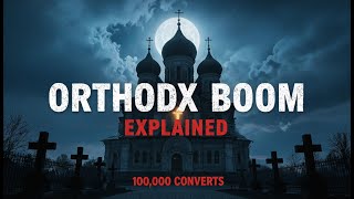 Why Young Americans Are Becoming Orthodox Christian — The 100,000 Convert Boom Explained