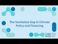 The Sanitation Gap in Climate Policy and Financing