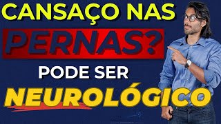 Cansaço nas Pernas: Quando Pode Ser Neurológico | Dr Diego de Castro Neurologista