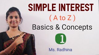 SIMPLE INTEREST (A TO Z) - PART 1 - BASICS AND CONCEPTS | BEGINNERS | MS. RADHINA