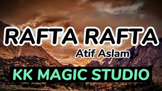 Rafta Rafta Sanam(Lyrics) | Atif Aslam ft. Sajal Ali | song full Lyrics