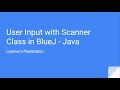 User Input with Scanner Class in BlueJ - Java