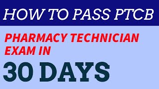 How to pass the Pharmacy Technician Exam (PTCB) in 30 Days.