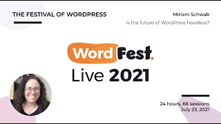 WordFest Live (2021) - Miriam Schwab: Is the future of WordPress headless?