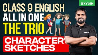 Class 9 English - All In One - The Trio - Character Sketches | Xylem Class 9