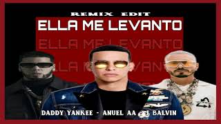 Daddy Yankee Ft Anuel AA Y J Balvin - Ella Me Levanto (Remix Edit)