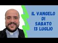 Il VANGELO di sabato 13 luglio