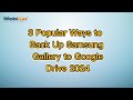 3 Popular Ways to Back Up Samsung Gallery to Google Drive 2024