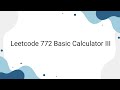 Leetcode 772 Basic Calculator III