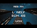 REB0RN - LONELY ECHOES (Lyric video)