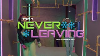 TRP.P – Never Leavin’ [Official Music Video]