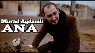Murad Ağdamlı - Ana 2019 / Klip