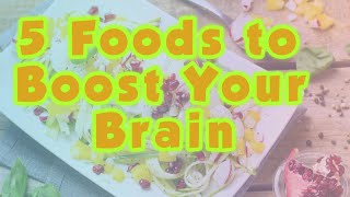 5 Foods to Boost Your Brain