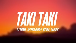 Taki Taki - DJ Snake, Selena Gomez, Ozuna, Cardi B {Lyrics } 💘