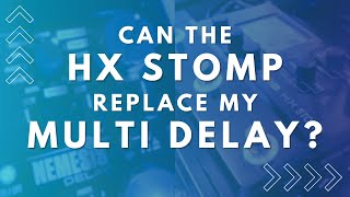 Can the HX Stomp Replace My Multi-Delay?