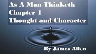 As A Man Thinketh Forward/ Chapter 1 Thought and Character by James Allen